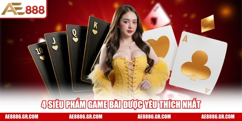 4 siêu phẩm game bài được yêu thích nhất