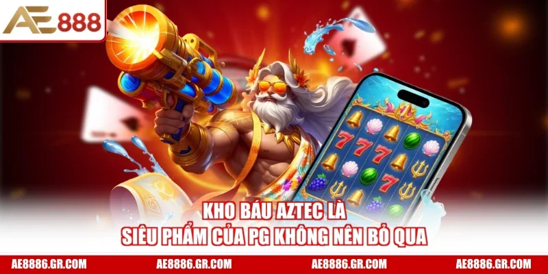 Kho báu Aztec là siêu phẩm của PG không nên bỏ qua